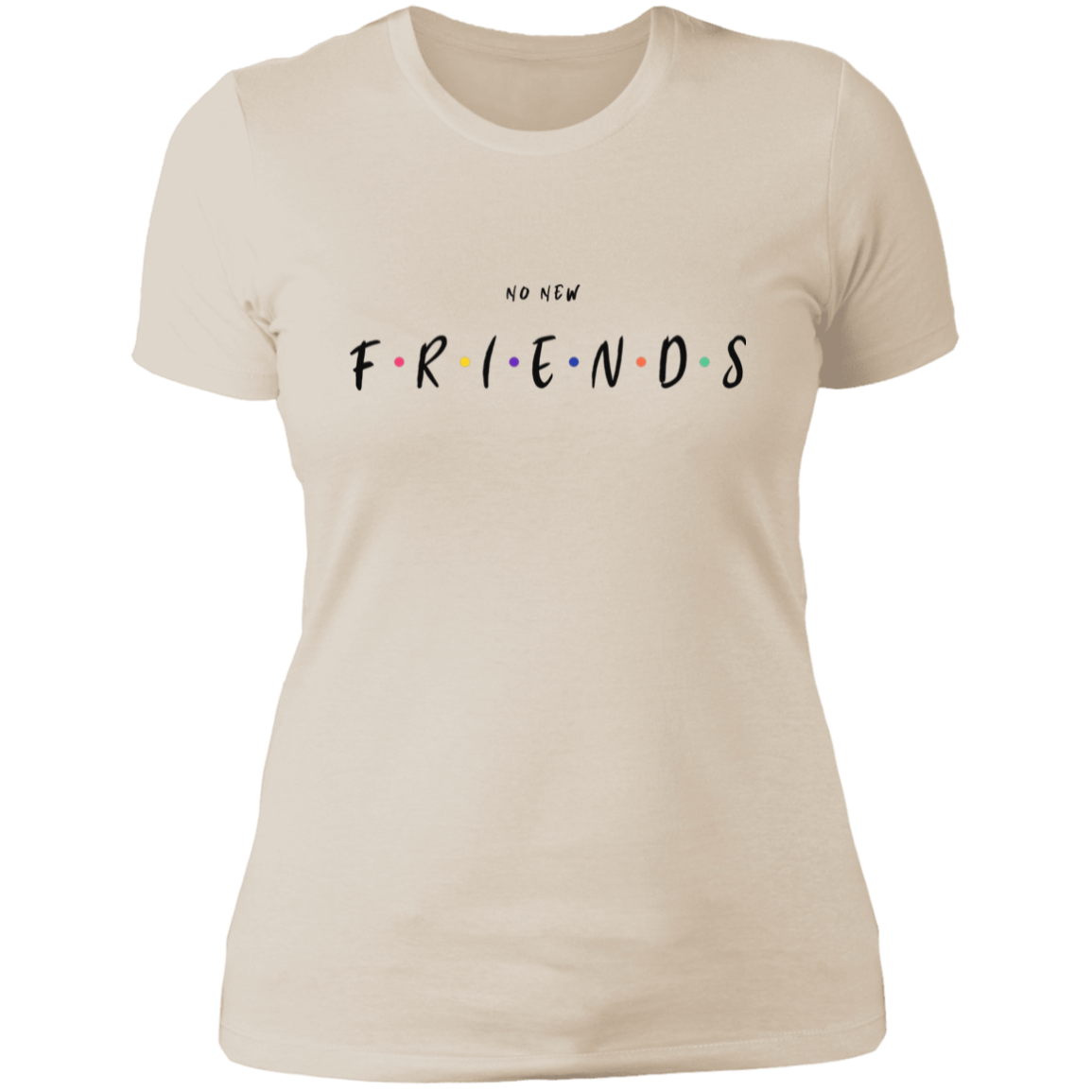 No New Friends Ladies' Boyfriend T-Shirt