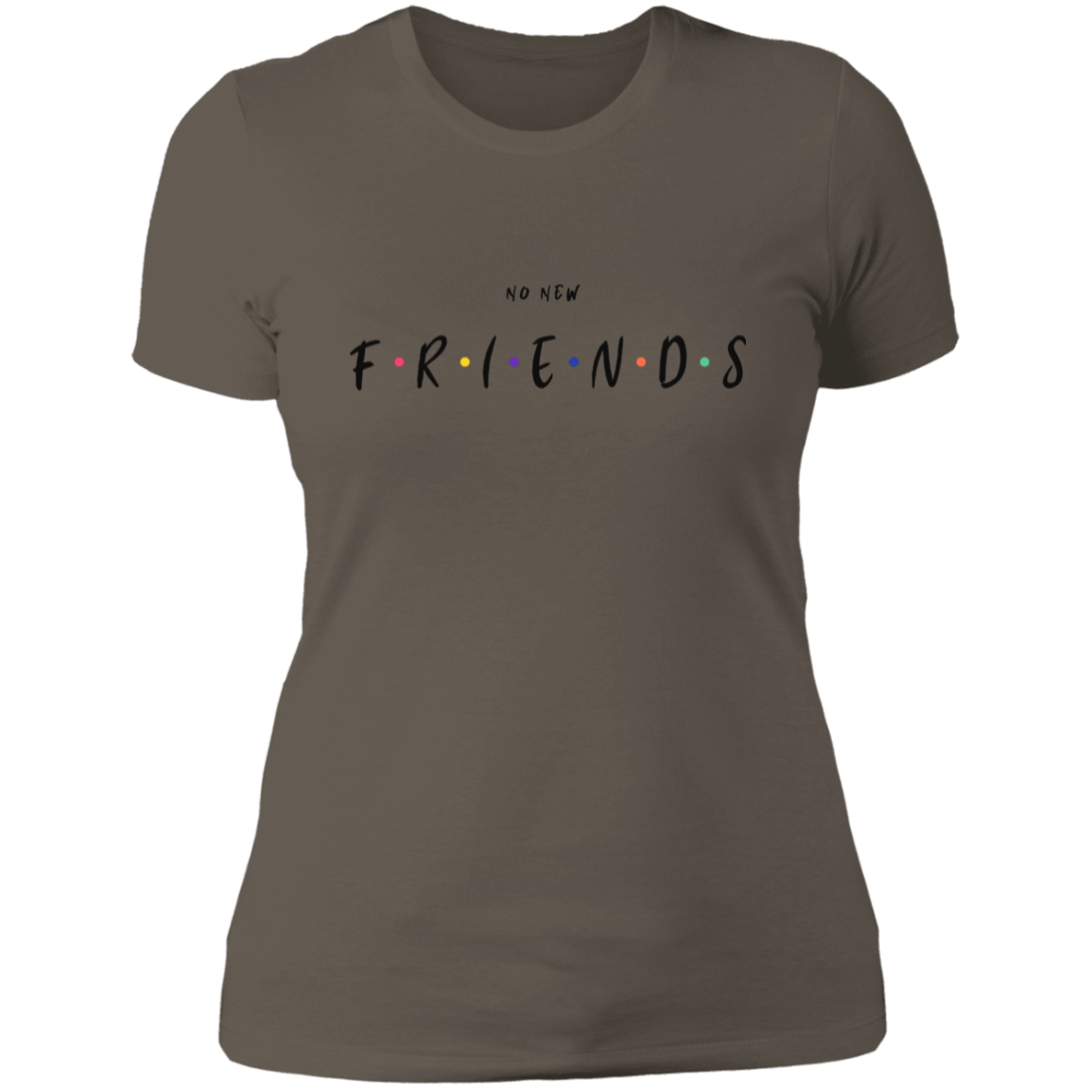 No New Friends Ladies' Boyfriend T-Shirt