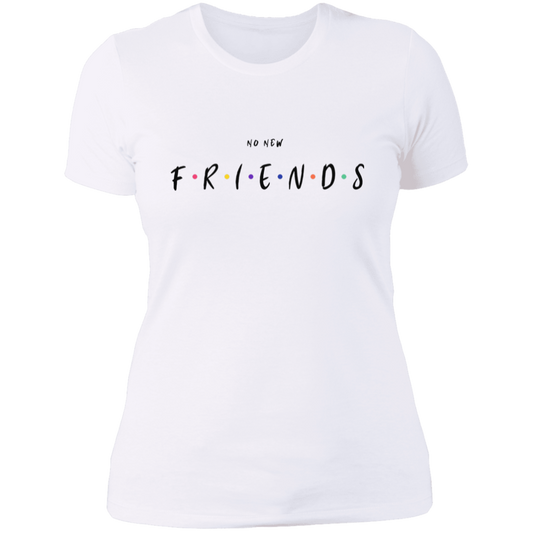 No New Friends Ladies' Boyfriend T-Shirt